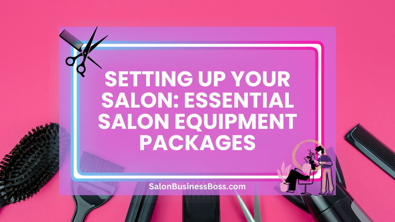 Setting Up Your Salon: Essential Salon Equipment Packages