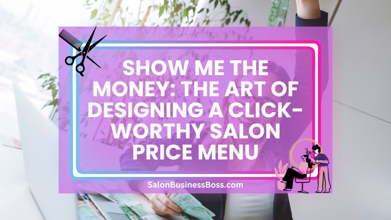 Show Me the Money: The Art of Designing a Click-Worthy Salon Price Menu