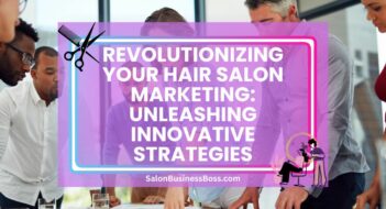 Revolutionizing Your Hair Salon Marketing: Unleashing Innovative Strategies