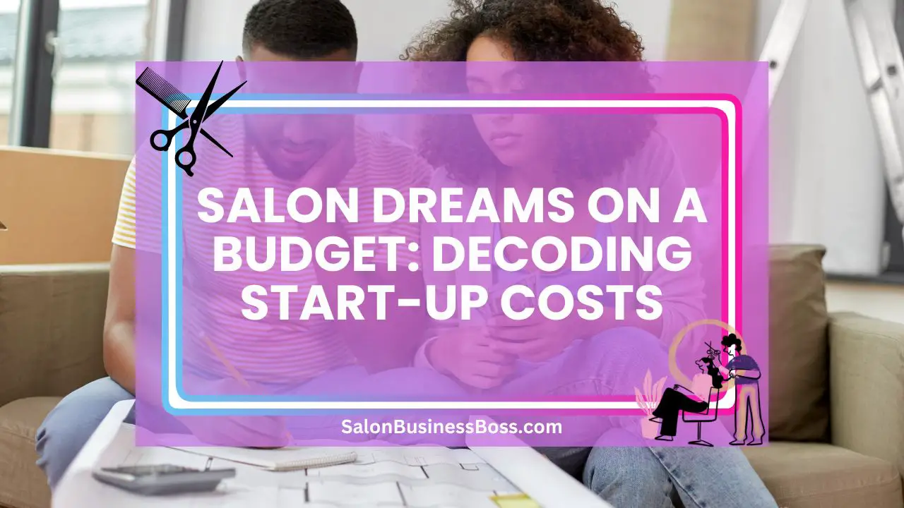 Salon Dreams on a Budget: Decoding Start-Up Costs