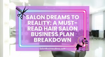 Salon Dreams to Reality: A Must-Read Hair Salon Business Plan Breakdown