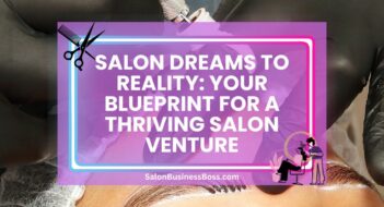 Salon Dreams to Reality: Your Blueprint for a Thriving Salon Venture