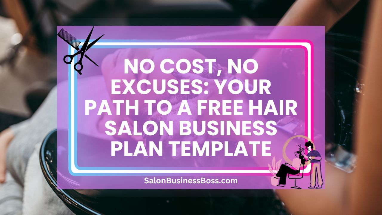 No Cost, No Excuses: Your Path to a Free Hair Salon Business Plan Template