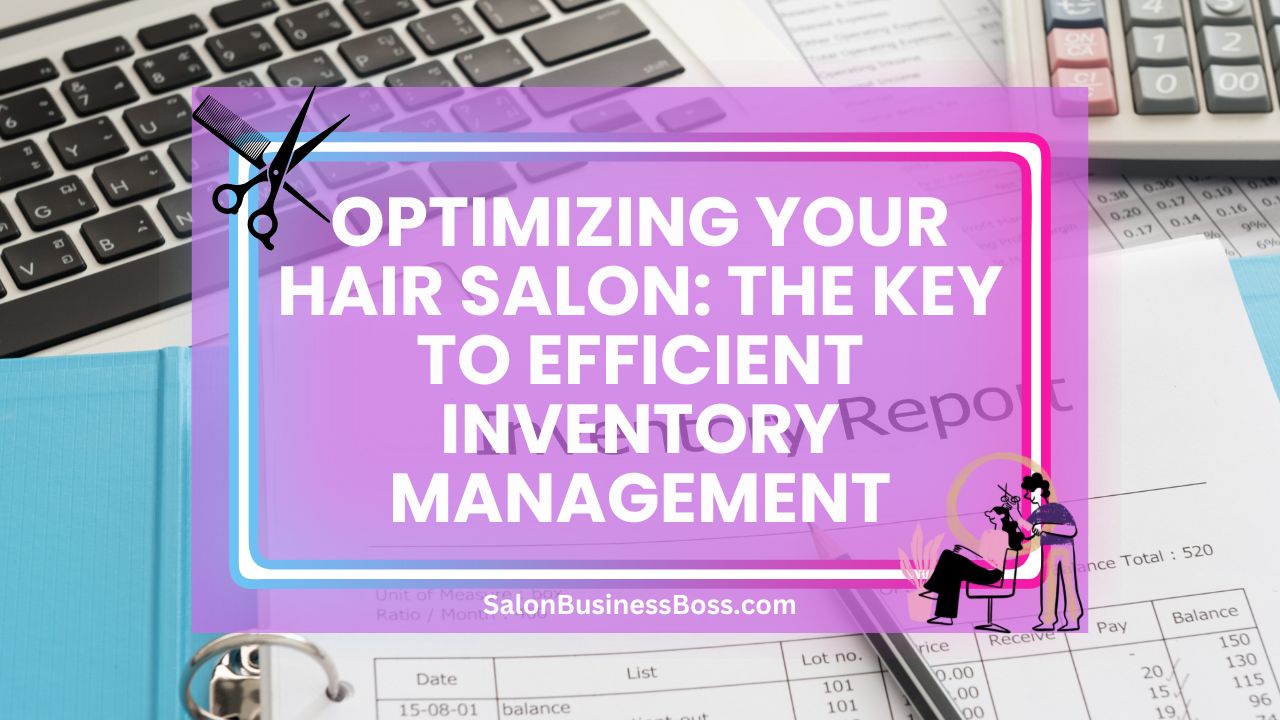 Optimizing Your Hair Salon: The Key to Efficient Inventory Management