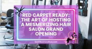 Red Carpet Ready: The Art of Hosting a Mesmerizing Hair Salon Grand Opening