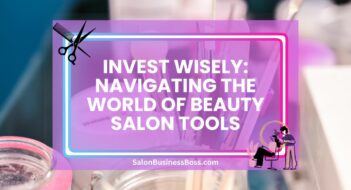Invest Wisely: Navigating the World of Beauty Salon Tools