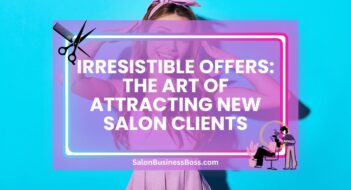 Irresistible Offers: The Art of Attracting New Salon Clients