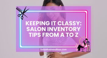 Keeping It Classy: Salon Inventory Tips from A to Z