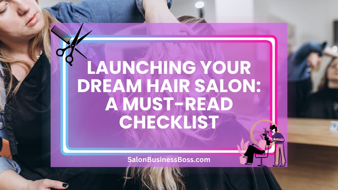 Launching Your Dream Hair Salon: A Must-Read Checklist