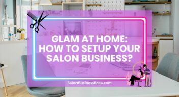 Glam at Home: How to Setup Your Salon Business?