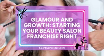 Glamour and Growth: Starting Your Beauty Salon Franchise Right
