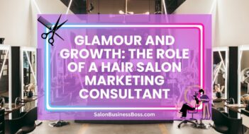 Glamour and Growth: The Role of a Hair Salon Marketing Consultant