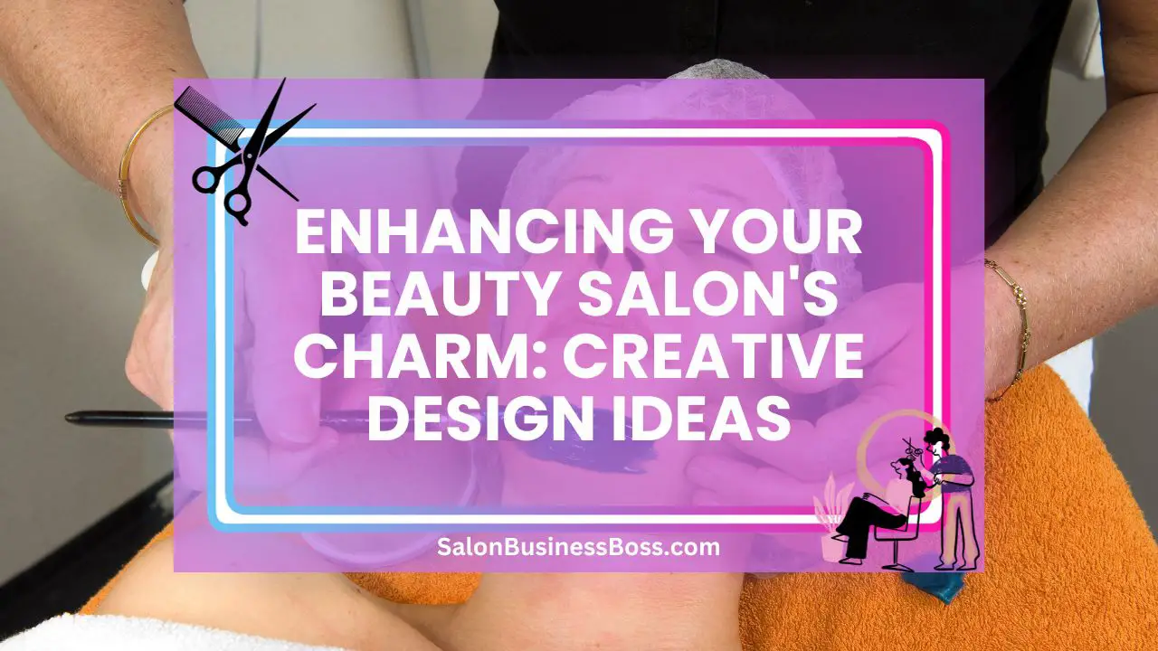 Enhancing Your Beauty Salon's Charm: Creative Design Ideas