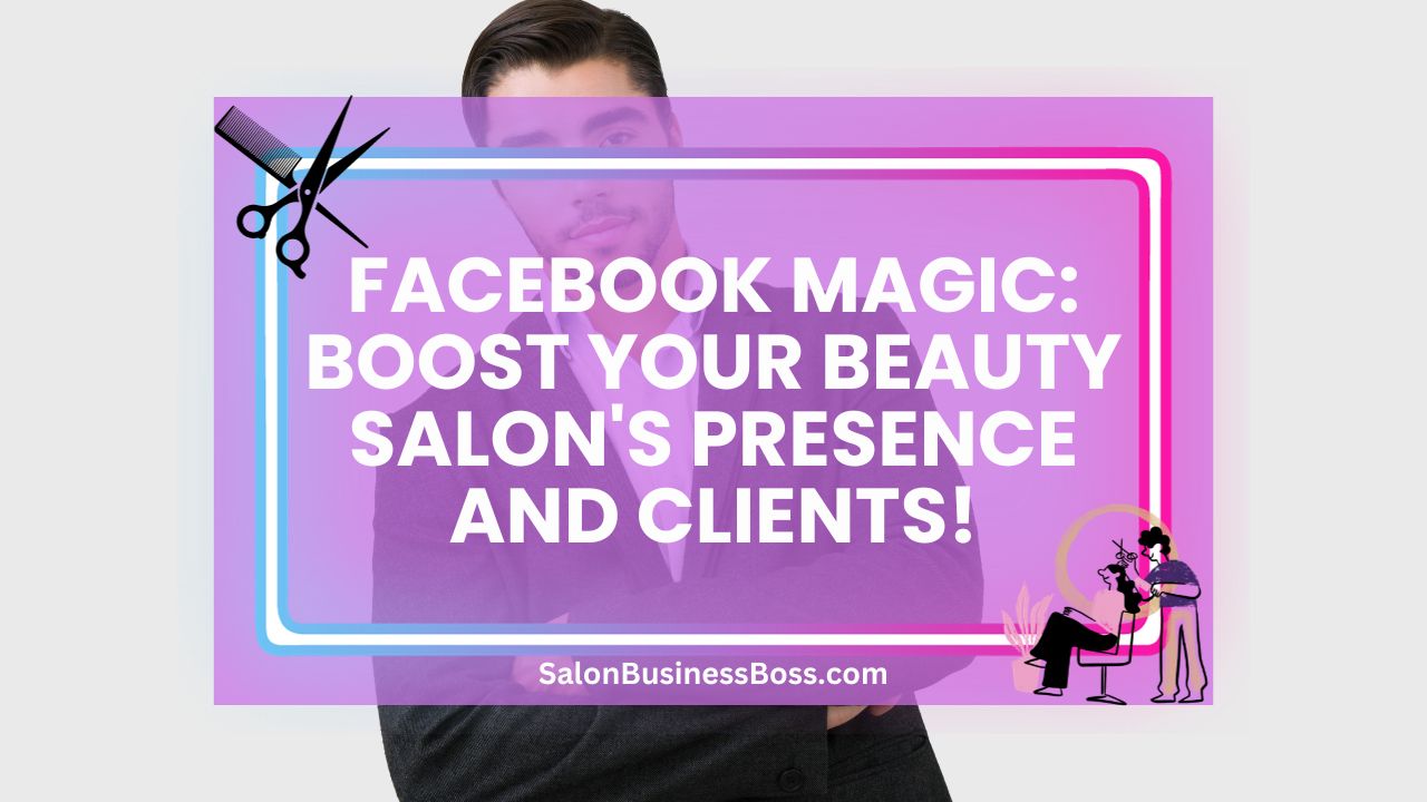 Facebook Magic: Boost Your Beauty Salon's Presence and Clients!