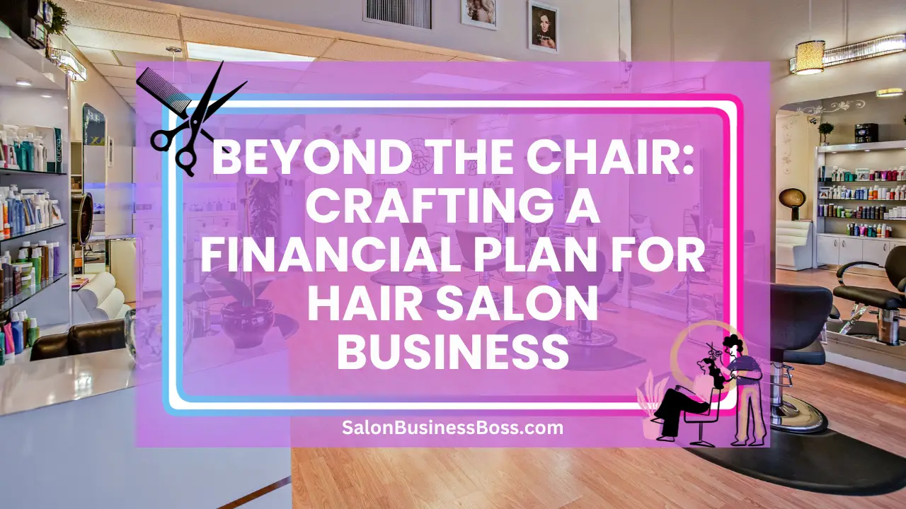 Beyond the Chair: Crafting A Financial Plan for Hair Salon Business