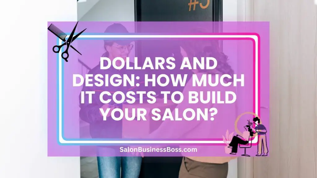 Dollars and Design How Much It Costs to Build Your Salon? Salon