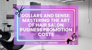 Dollars and Sense: Mastering the Art of Hair Salon Business Promotion Costs