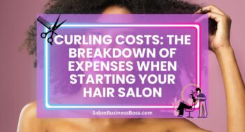 Curling Costs: The Breakdown of Expenses When Starting Your Hair Salon