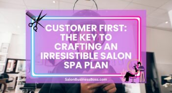 Customer First: The Key to Crafting an Irresistible Salon Spa Plan