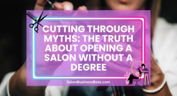 Cutting Through Myths: The Truth About Opening a Salon Without a Degree