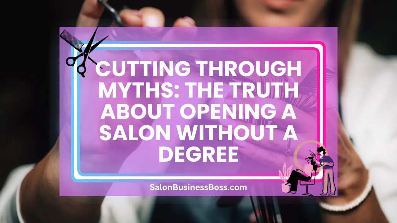 Cutting Through Myths: The Truth About Opening a Salon Without a Degree