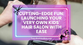 Cutting-Edge Fun: Launching Your Very Own Kids’ Hair Salon with Ease