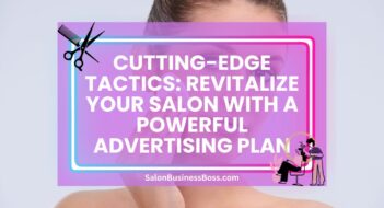 Cutting-Edge Tactics: Revitalize Your Salon with a Powerful Advertising Plan