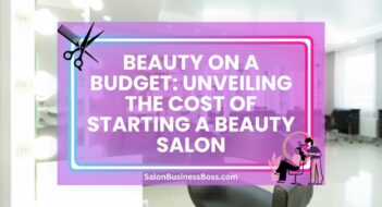 Beauty on a Budget: Unveiling the Cost of Starting A Beauty Salon