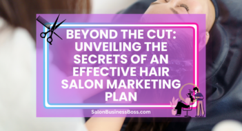Beyond the Cut: Unveiling the Secrets of an Effective Hair Salon Marketing Plan