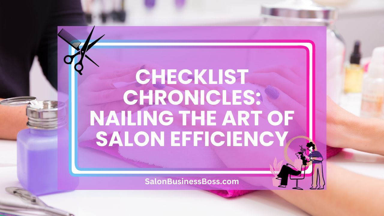 Checklist Chronicles: Nailing the Art of Salon Efficiency