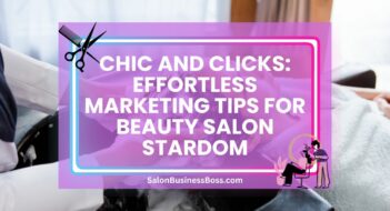 Chic and Clicks: Effortless Marketing Tips for Beauty Salon Stardom