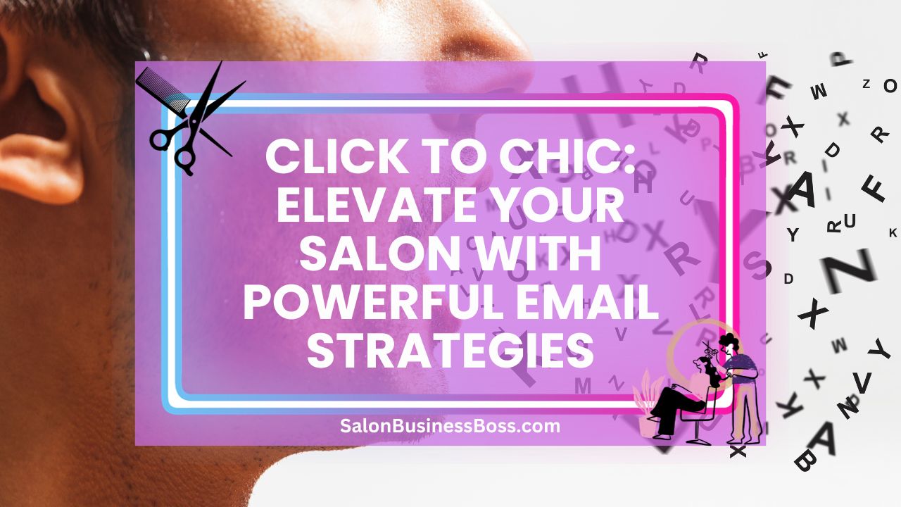 Click to Chic: Elevate Your Salon with Powerful Email Strategies