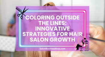 Coloring Outside the Lines: Innovative Strategies for Hair Salon Growth