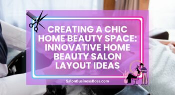 Creating a Chic Home Beauty Space: Innovative Home Beauty Salon Layout Ideas