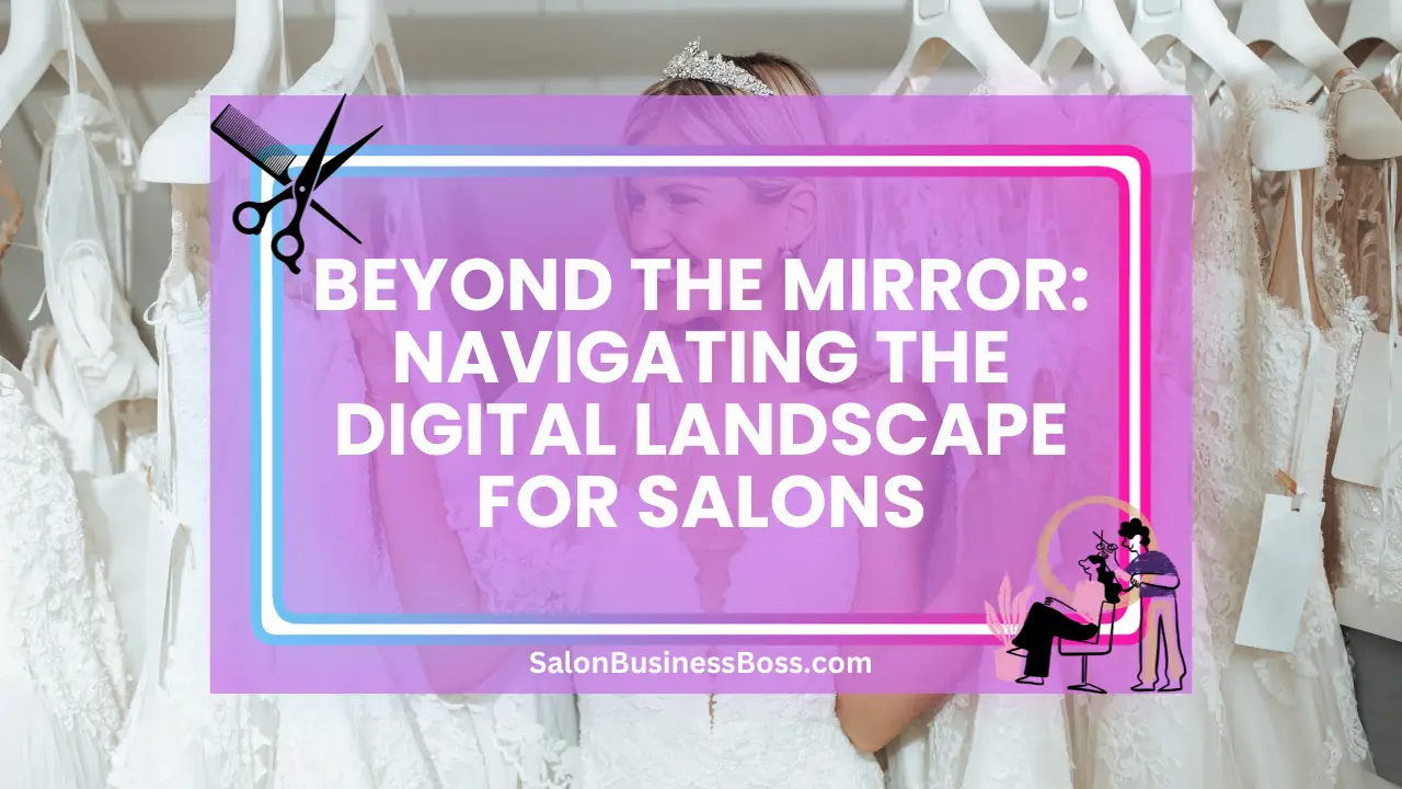 Beyond the Mirror: Navigating the Digital Landscape for Salons