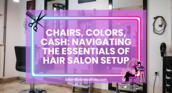 Chairs, Colors, Cash: Navigating the Essentials of Hair Salon Setup