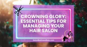 Crowning Glory: Essential Tips for Managing Your Hair Salon