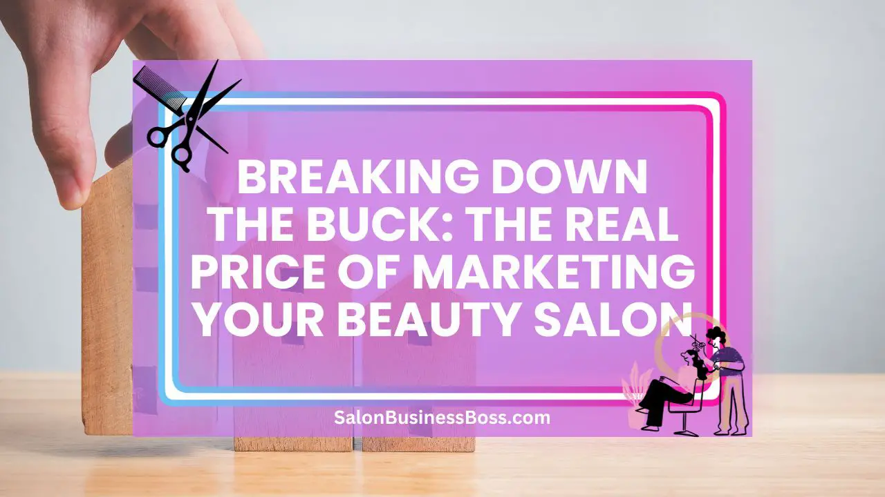 Breaking Down the Buck: The Real Price of Marketing Your Beauty Salon