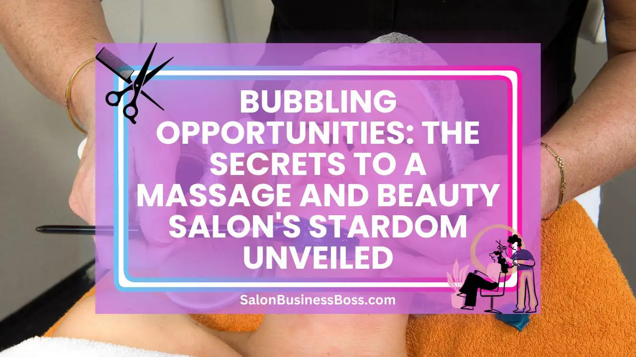 Bubbling Opportunities: The Secrets to a Massage and Beauty Salon's Stardom Unveiled