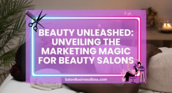 Beauty Unleashed: Unveiling the Marketing Magic for Beauty Salons