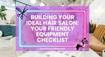 Building Your Ideal Hair Salon: Your Friendly Equipment Checklist