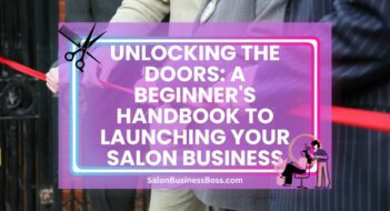 Unlocking the Doors: A Beginner’s Handbook to Launching Your Salon Business
