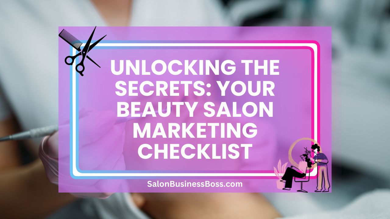 Unlocking the Secrets: Your Beauty Salon Marketing Checklist