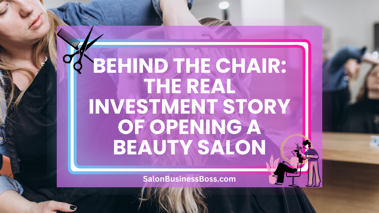 Behind the Chair: The Real Investment Story of Opening a Beauty Salon