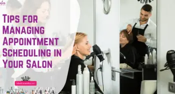 Tips for Managing Appointment Scheduling in Your Salon