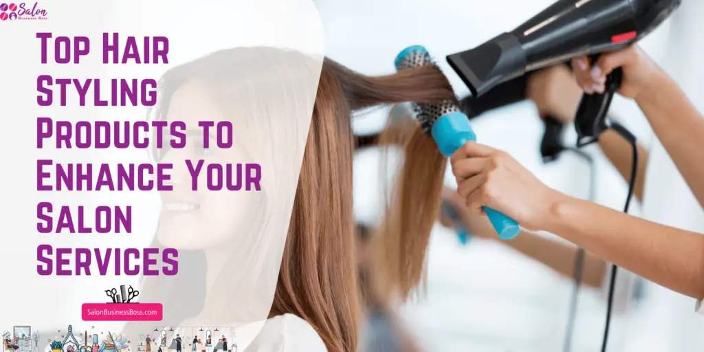Top Hair Styling Products to Enhance Your Salon Services Salon