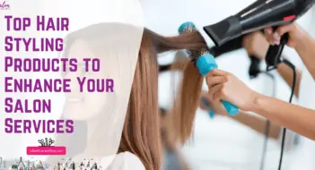 Top Hair Styling Products to Enhance Your Salon Services