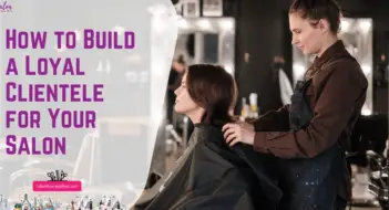 How to Build a Loyal Clientele for Your Salon