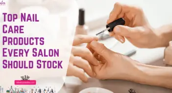 Top Nail Care Products Every Salon Should Stock